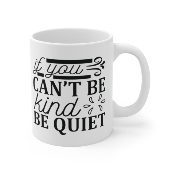 "If You Can't Be Kind Be Quiet" - Funny Double Sided Print - White Ceramic Mug 11oz - Image 3