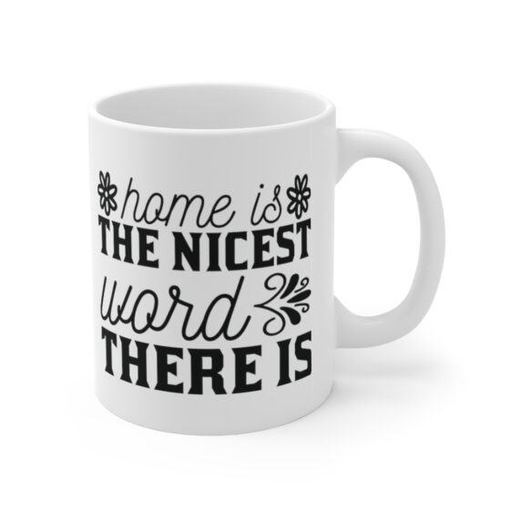 "Home is the Nicest Word there is" - Funny Double Sided Print - White Ceramic Mug 11oz - Image 3