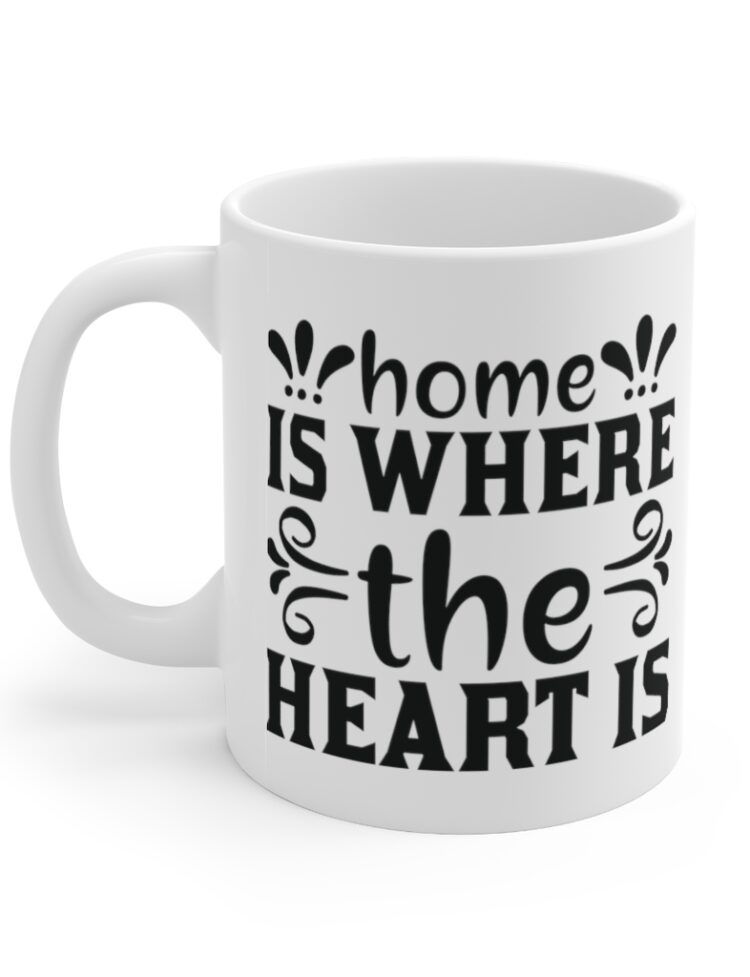 "Home is where the Heart is" - Funny Double Sided Print - White Ceramic Mug 11oz
