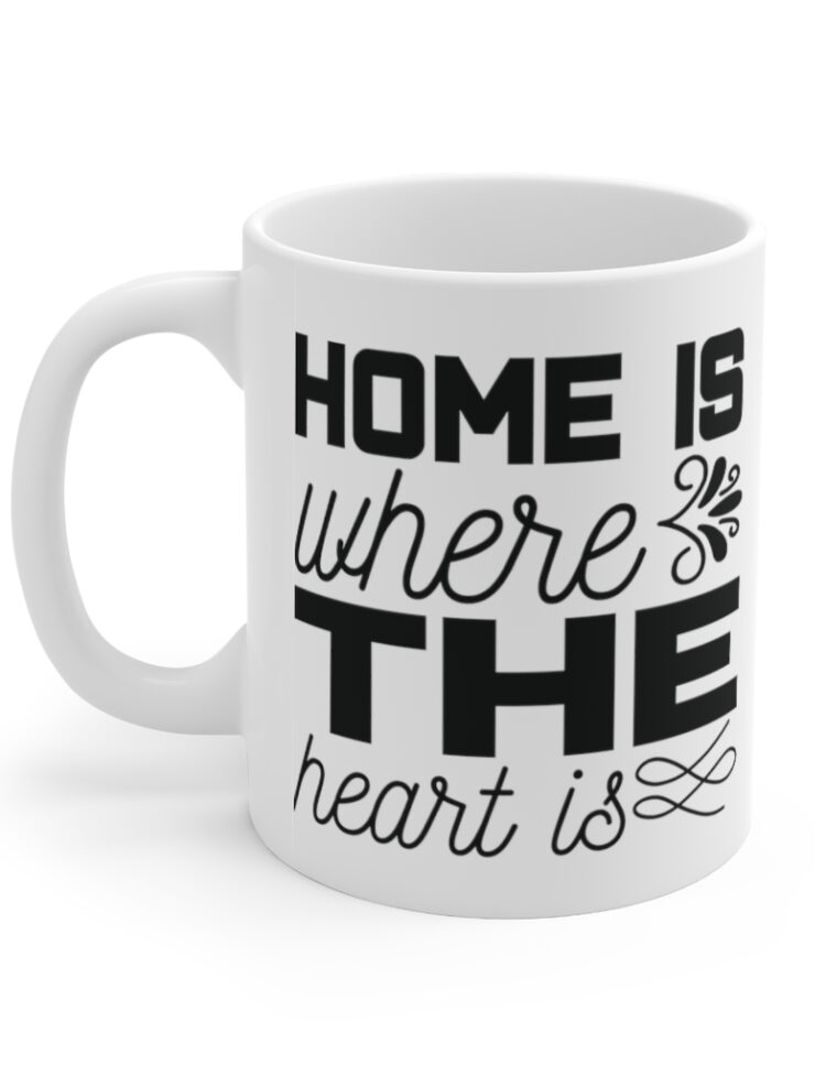 "Home is where the Heart is" - Funny Double Sided Print - White Ceramic Mug 11oz