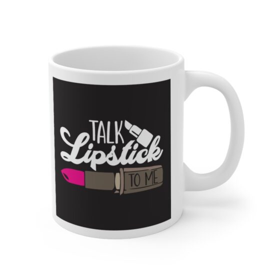 "Talk Lipstick To Me" - Funny Double Sided Print - White Ceramic Mug 11oz - Image 3