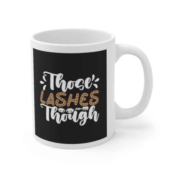 "Those Lashes Though" - Funny Double Sided Print - White Ceramic Mug 11oz - Image 3