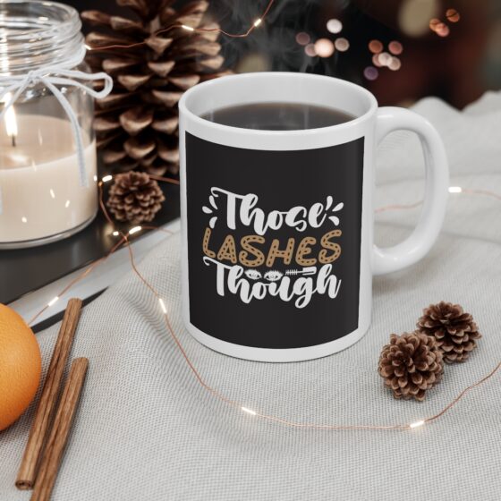 "Those Lashes Though" - Funny Double Sided Print - White Ceramic Mug 11oz - Image 4