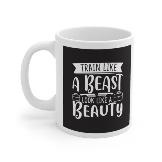 "Train like a Beast Look like a Beauty" - Funny Double Sided Print - White Ceramic Mug 11oz