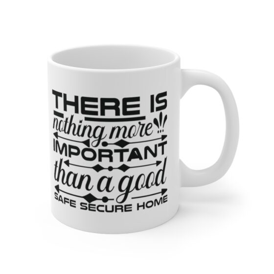 "There is Nothing More Important than a Good Safe Secure Home" - Funny Double Sided Print - White Ceramic Mug 11oz - Image 3