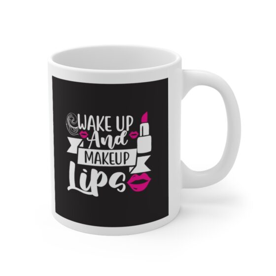 "Wake Up and Makeup Lips" - Funny Double Sided Print - White Ceramic Mug 11oz - Image 3