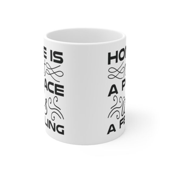 "Home is not a Place It's a Feeling" - Funny Double Sided Print - White Ceramic Mug 11oz - Image 2