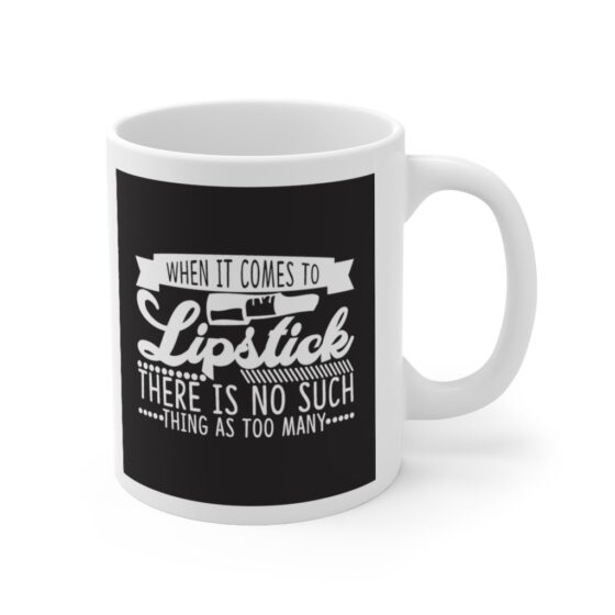 "When it Comes to Lipstick There is No Such Thing as Too Many" - Funny Double Sided Print - White Ceramic Mug 11oz - Image 3