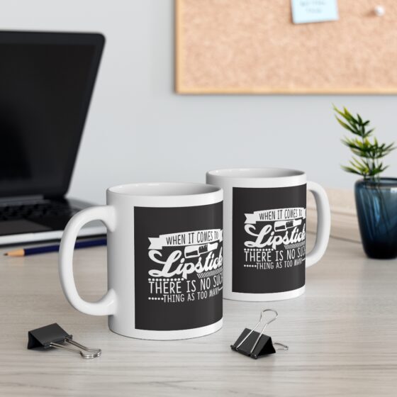 "When it Comes to Lipstick There is No Such Thing as Too Many" - Funny Double Sided Print - White Ceramic Mug 11oz - Image 5