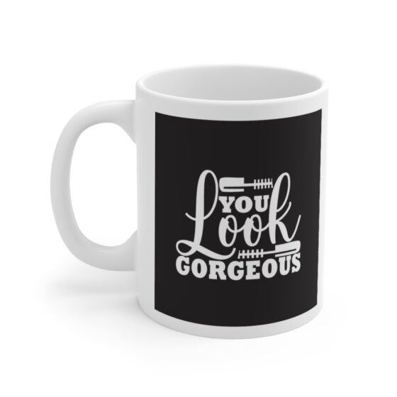 "You Look Gorgeous" - Funny Double Sided Print - White Ceramic Mug 11oz