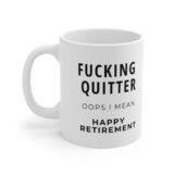 "Fucking quitter, oops I mean Happy retirement." - Funny Double Sided Print - White Ceramic Mug 11oz