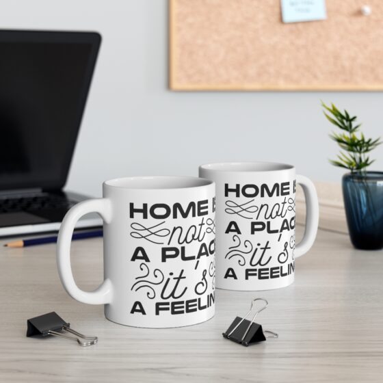 "Home is not a Place It's a Feeling" - Funny Double Sided Print - White Ceramic Mug 11oz - Image 5