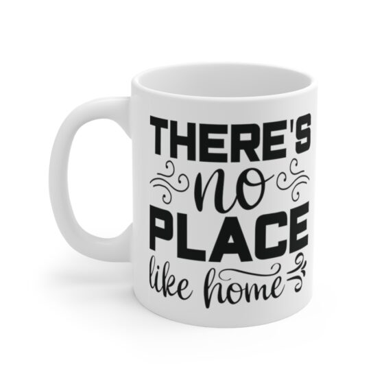 "There's No Place Like Home" - Funny Double Sided Print - White Ceramic Mug 11oz