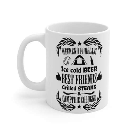 "Weekend Forecast Ice Cold Beer Best Friends Grilled Steaks and Campfire Cologne" - Funny Double Sided Print - White Ceramic Mug 11oz