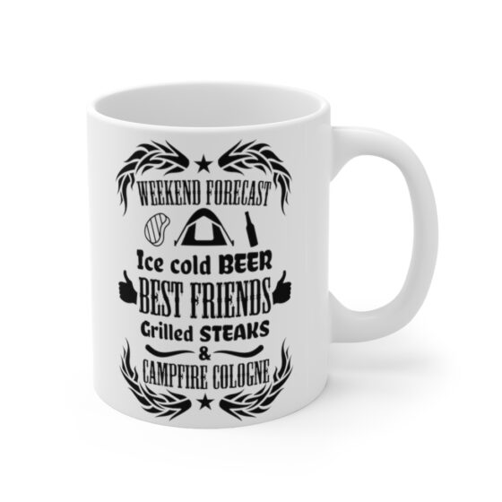 "Weekend Forecast Ice Cold Beer Best Friends Grilled Steaks and Campfire Cologne" - Funny Double Sided Print - White Ceramic Mug 11oz - Image 3