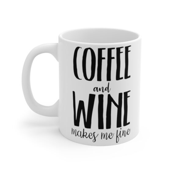 "Coffee and Wine Makes Me Fine" - Funny Double Sided Print - White Ceramic Mug 11oz