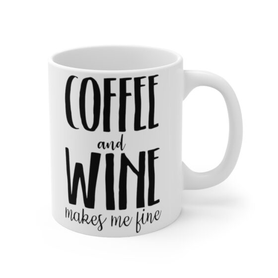 "Coffee and Wine Makes Me Fine" - Funny Double Sided Print - White Ceramic Mug 11oz - Image 3