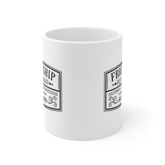 "Friendship Built on a Solid Foundation of Alcohol Inappropriateness and Sarcasm" - Funny Double Sided Print - White Ceramic Mug 11oz - Image 2