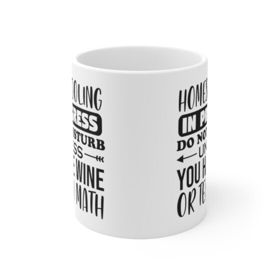 "Homeschooling in Progress Do Not Disturb Unless You have Wine or Teach Math" - Funny Double Sided Print - White Ceramic Mug 11oz - Image 2