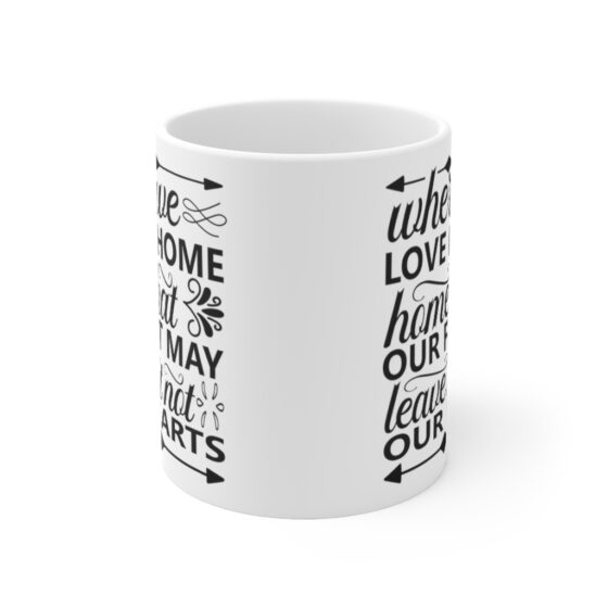 "Where We Love is Home Home that Our Feet May Leave but not Our Hearts" - Funny Double Sided Print - White Ceramic Mug 11oz - Image 2