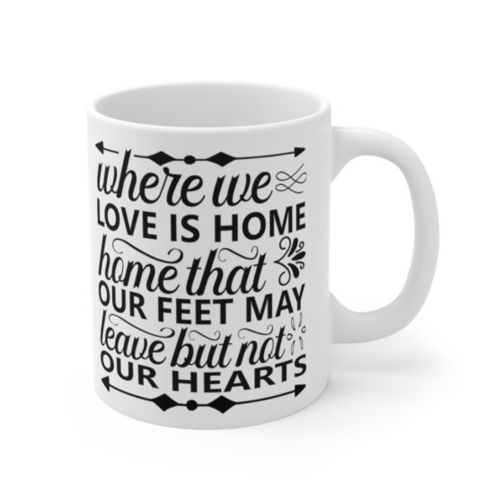 "Where We Love is Home Home that Our Feet May Leave but not Our Hearts" - Funny Double Sided Print - White Ceramic Mug 11oz - Image 3