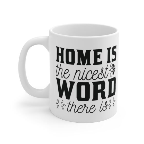 "Home is the Nicest Word there is" - Funny Double Sided Print - White Ceramic Mug 11oz