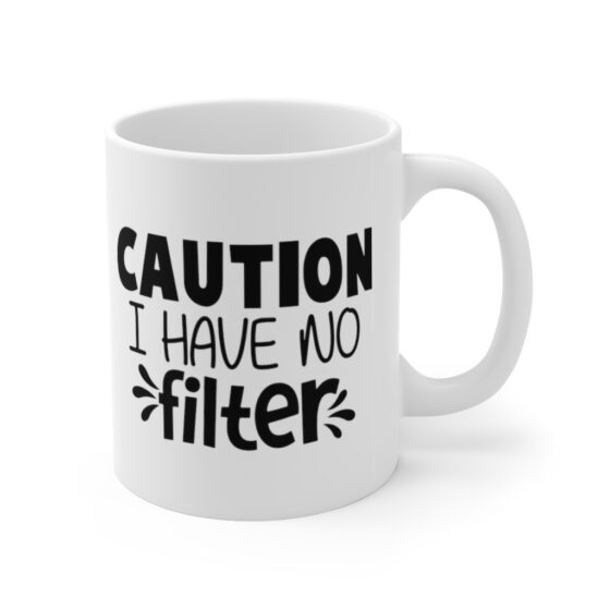 "Caution I Have No Filter" - Funny Double Sided Print - White Ceramic Mug 11oz - Image 3