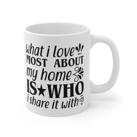 "What I Love Most About My Home is who I Share It with" - Funny Double Sided Print - White Ceramic Mug 11oz - Image 3