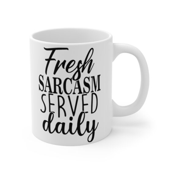 "Fresh Sarcasm Served Daily" - Funny Double Sided Print - White Ceramic Mug 11oz - Image 3