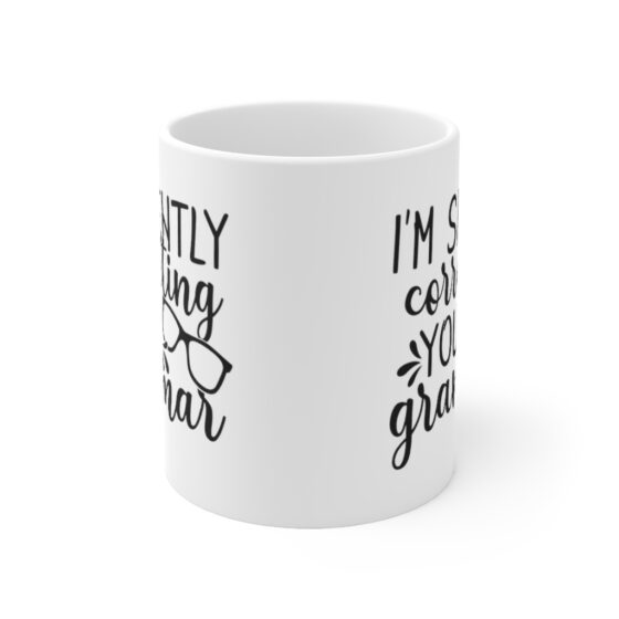 "I'm Silently Correcting Your Grammar" - Funny Double Sided Print - White Ceramic Mug 11oz - Image 2