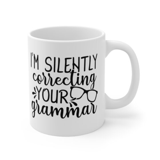 "I'm Silently Correcting Your Grammar" - Funny Double Sided Print - White Ceramic Mug 11oz - Image 3