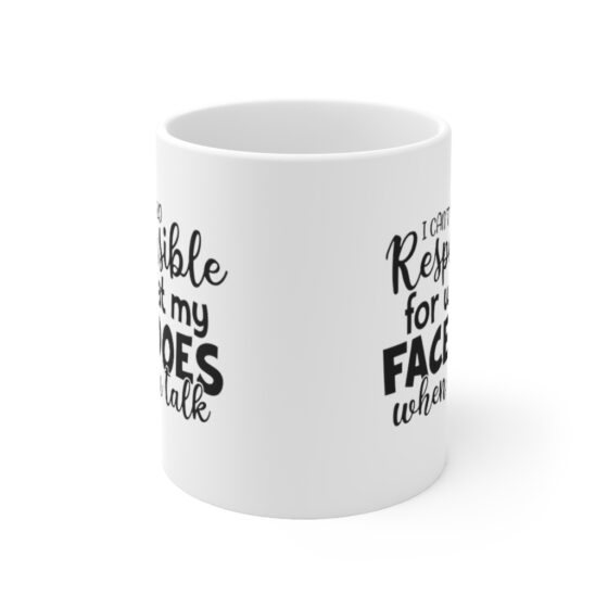 "I Can't Be Held Responsible for What My Face Does When You Talk" - Funny Double Sided Print - White Ceramic Mug 11oz - Image 2