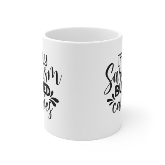 "If Only Sarcasm Burned Calories" - Funny Double Sided Print - White Ceramic Mug 11oz - Image 2