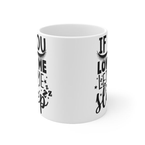 "If You Love Me Let Me Sleep" - Funny Double Sided Print - White Ceramic Mug 11oz - Image 2