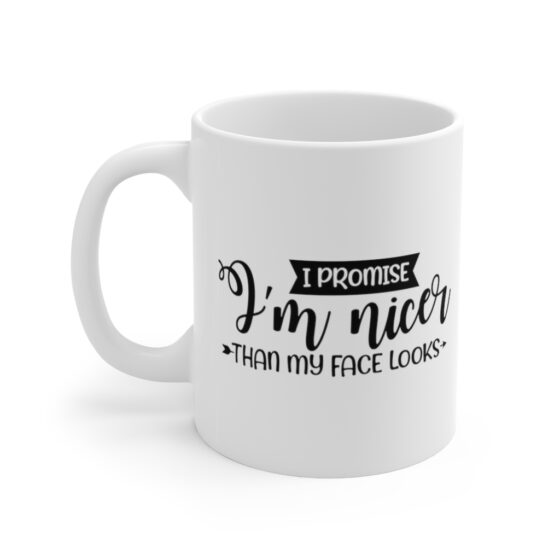 "I Promise I'm Nicer than My Face Looks" - Funny Double Sided Print - White Ceramic Mug 11oz