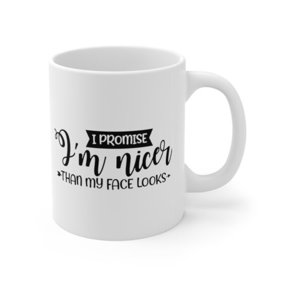 "I Promise I'm Nicer than My Face Looks" - Funny Double Sided Print - White Ceramic Mug 11oz - Image 3