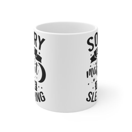 "Sorry I Can't Make It I'll Be Sleeping" - Funny Double Sided Print - White Ceramic Mug 11oz - Image 2