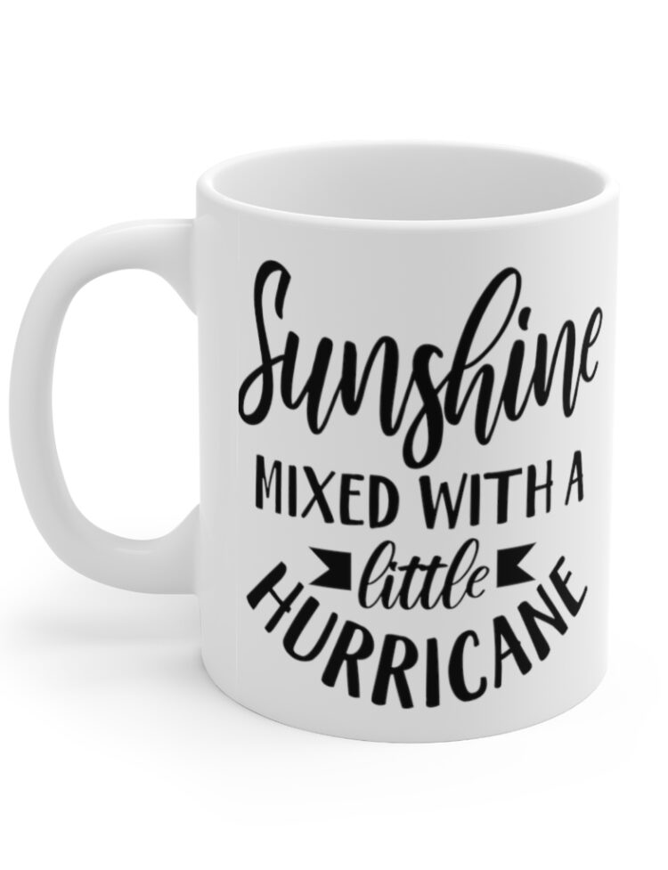 "Sunshine Mixed With A Little Hurricane" - Funny Double Sided Print - White Ceramic Mug 11oz