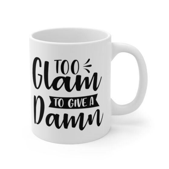 "Too Glam To Give A Damn" - Funny Double Sided Print - White Ceramic Mug 11oz - Image 3