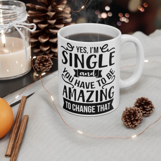 "Yes I'm Single And You Have To Be Amazing To Change That" - Funny Double Sided Print - White Ceramic Mug 11oz - Image 4