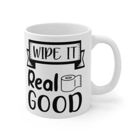 "Wipe It Real Good" - Funny Double Sided Print - White Ceramic Mug 11oz - Image 3