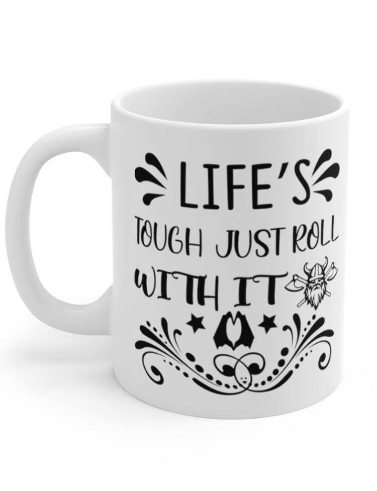 "Life's Tough Just Roll with It" - Funny Double Sided Print - White Ceramic Mug 11oz