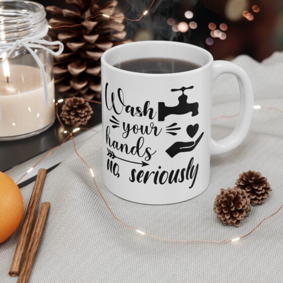 "Wash Your Hands No, Seriously" - Funny Double Sided Print - White Ceramic Mug 11oz - Image 4