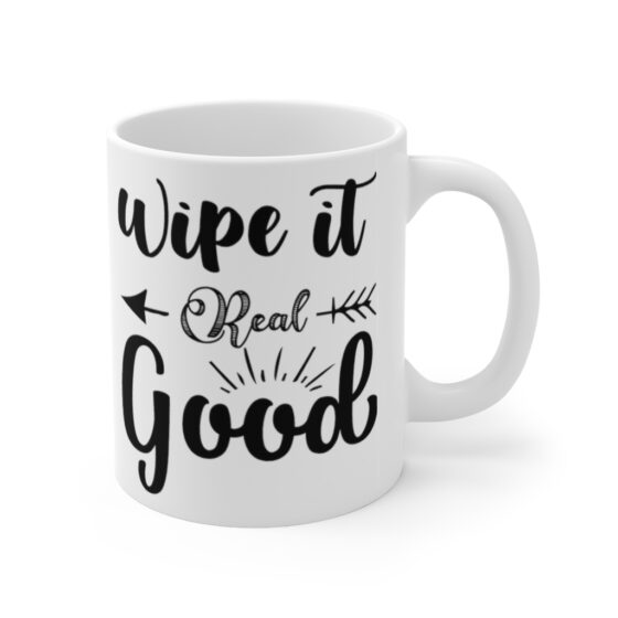 "Wipe It Real Good" - Funny Double Sided Print - White Ceramic Mug 11oz - Image 3