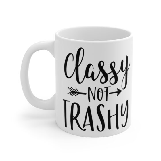 "Classy Not Trashy" - Funny Double Sided Print - White Ceramic Mug 11oz