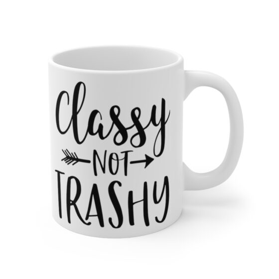 "Classy Not Trashy" - Funny Double Sided Print - White Ceramic Mug 11oz - Image 3