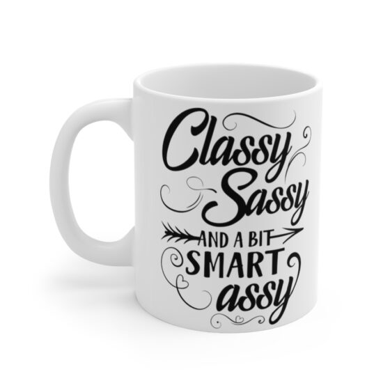 "Classy Sassy And A Bit Smart Assy" - Funny Double Sided Print - White Ceramic Mug 11oz