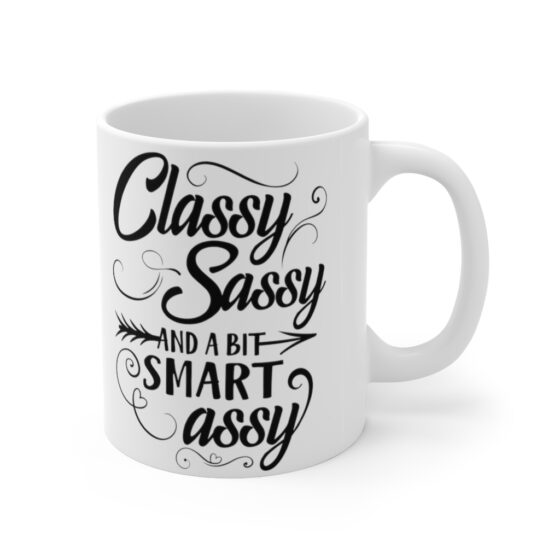 "Classy Sassy And A Bit Smart Assy" - Funny Double Sided Print - White Ceramic Mug 11oz - Image 3