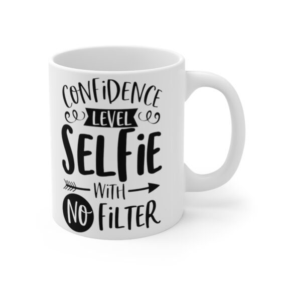 "Confidence Level Selfie With No Filter" - Funny Double Sided Print - White Ceramic Mug 11oz - Image 3