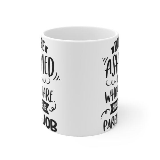 "Don't Be Ashamed Of Who You Are That's Your Parent's Job" - Funny Double Sided Print - White Ceramic Mug 11oz - Image 2